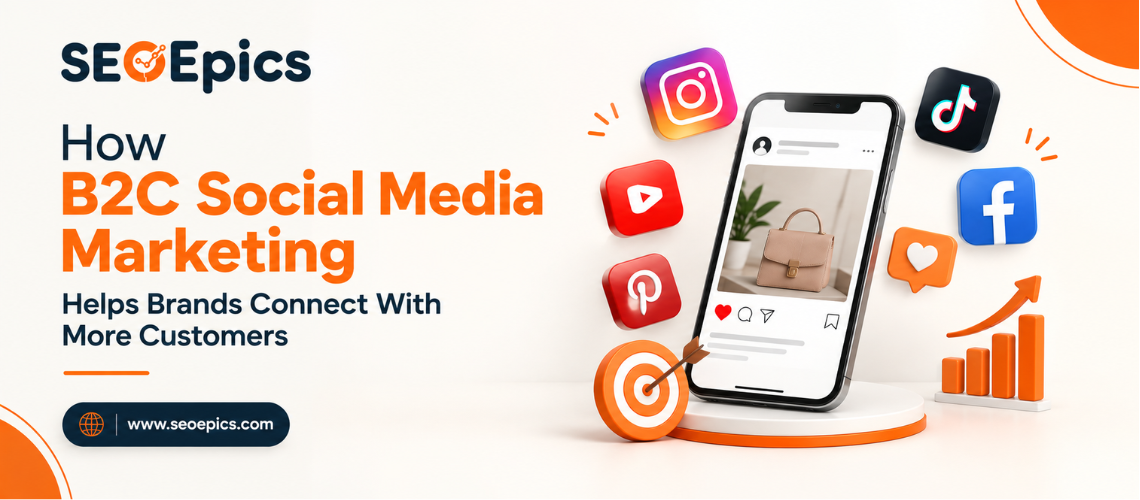 How B2C Social Media Marketing Helps Brands Connect With More Customers
